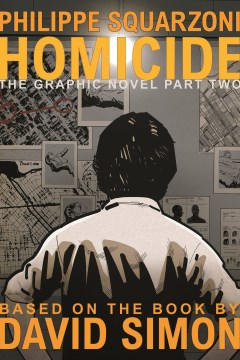 Homicide : the Graphic Novel. Part Two / Philippe Squarzoni ; Color by Drac and Madd ; Based On the Book by David Simon