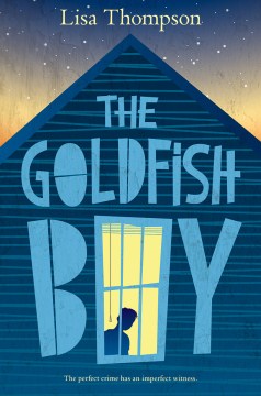 The goldfish boy / Lisa Thompson.