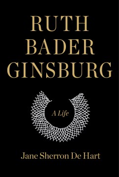 Ruth Bader Ginsburg: a life – Jane Sherron De Hart