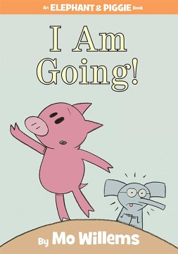 I Am Going! An Elephant & Piggie Book, book cover