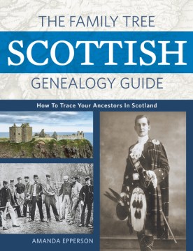 The Family Tree Scottish genealogy guide : how to trace your family tree in Scotland