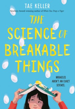 The science of breakable things / Tae Keller.
