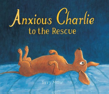 Anxious Charlie to the rescue / Terry Milne.
