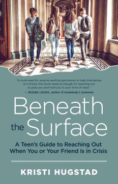 Beneath the Surface A Teen's Guide to Reaching Out When You or your Friend Is in Crisis, book cover