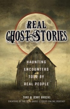 Real Ghost Stories : Haunting Encounters Told by Real People, book cover