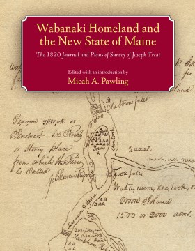 Wabanaki Homeland and the New State of Maine: the 1820 Journal and Plans of Survey of Joseph Treat