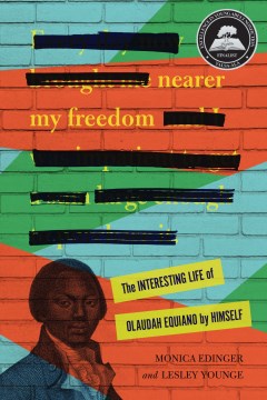 Nearer My Freedom: The Interesting Life of Olaudah Equiano by Himself, written by Monica Edinger and Lesley Younge
