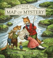 Hector Fox and the Map of Mystery by by Astrid Sheckels