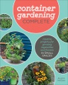 Container Gardening Complete : Creative Projects for Growing Vegetables and Flowers in Small Spaces, book cover