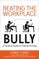 Beating the workplace bully : a tactical guide to taking charge, book cover