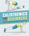 Calisthenics for beginners : step-by-step workouts to build strength at any fitness level, book cover