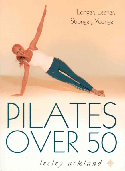 Pilates over 50: Longer, Leaner, Stronger, Younger