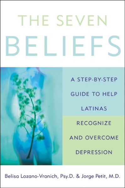 The Seven Beliefs: A Step-by-Step Guide to Help Latinas Recognize and Overcome D