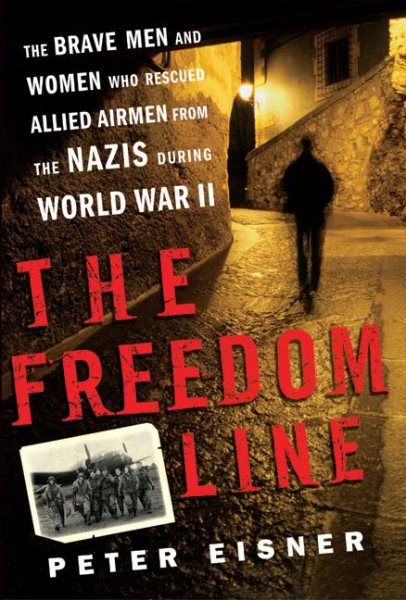 The Freedom Line: The Brave Men and Women Who Rescued Allied Airmen from the Naz