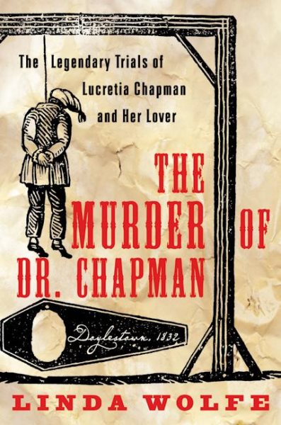 The Murder of Dr. Chapman: The Legendary Trials of Lucretia Chapman and Her Love