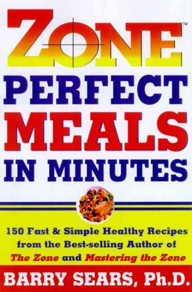 Zone-Perfect Meals in Minutes: 150 Fast and Simple Healthy Recipes
