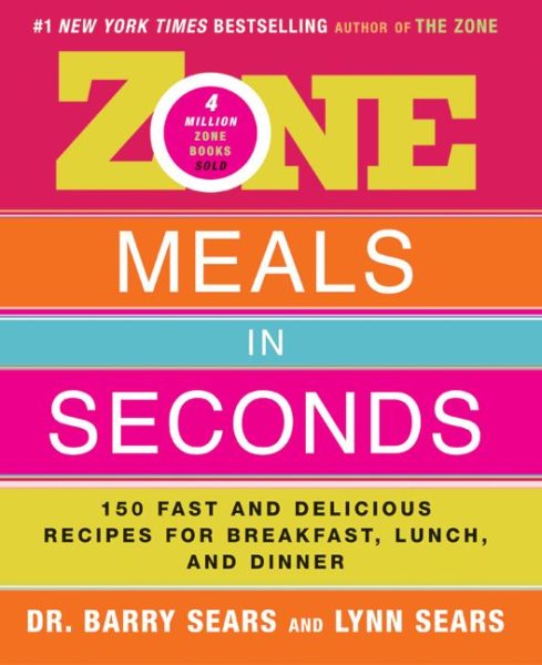 Zone Meals in Seconds: 150 Fast and Delicious Recipes for Breakfast, Lunch, and