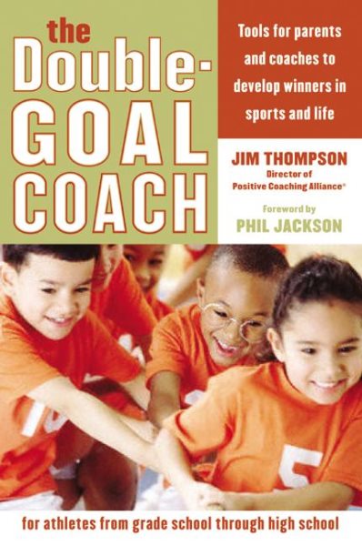 The Double-Goal Coach: Positive Coaching Tools for Honoring the Game and Develop