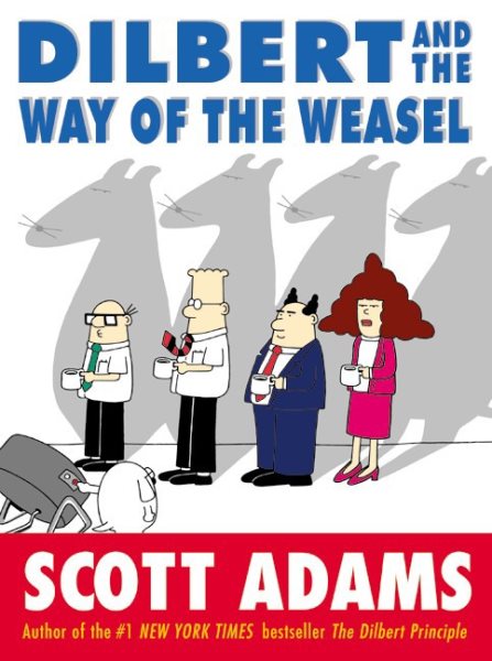 Dilbert and the Way of the Weasel: A Guide to Outwitting Your Boss, Your Coworke