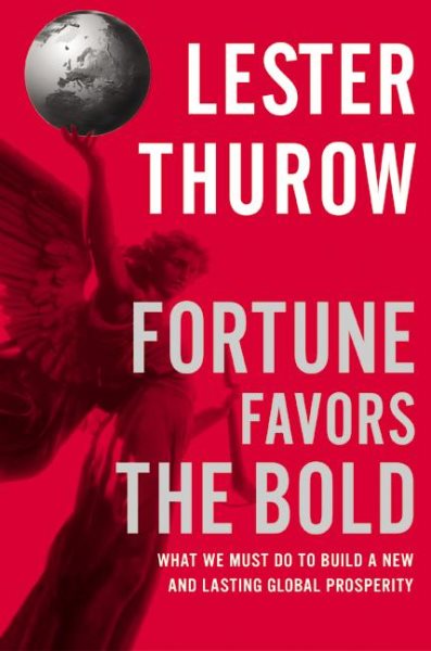Fortune Favors the Bold: What We Must Do to Build a New and Lasting Global Prosp
