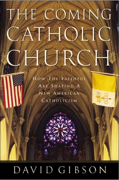 The Coming Catholic Church: How the Faithful Are Shaping a New American Catholic