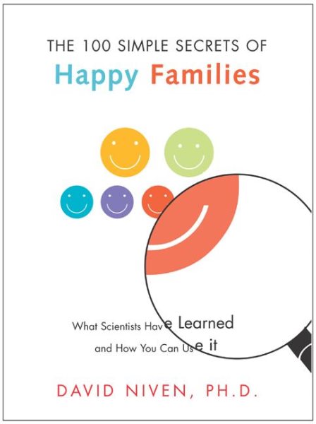100 Simple Secrets of Happy Families: What Scientists Have Learned and How You C