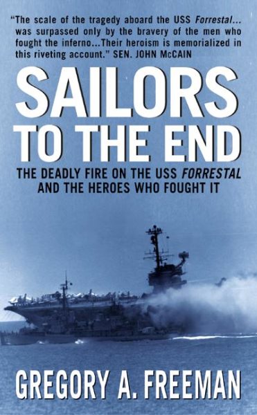 Sailors to the End: The Deadly Fire on the USS Forrestal and the Heroes Who Foug