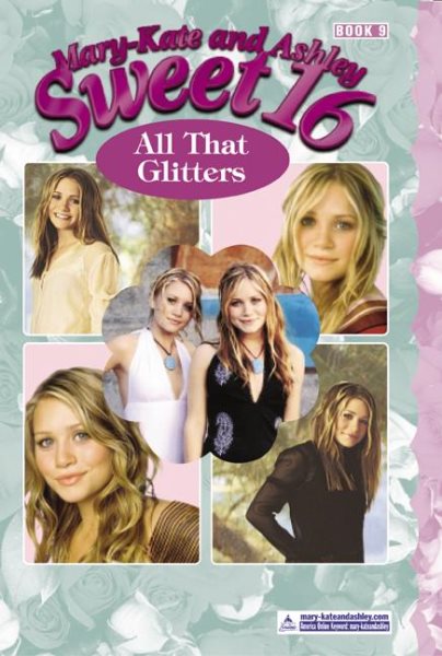 All That Glitters (Mary-Kate and Ashley Sweet 16 Series #9), Vol. 9