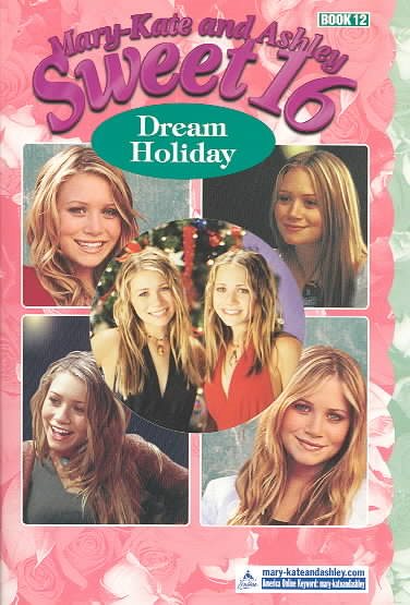 Dream Holiday (Mary-Kate and Ashley Sweet 16 Series #12), Vol. 12