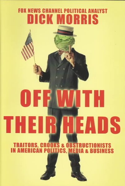 Off with Their Heads: Traitors, Crooks & Obstructionists in American Politics, M