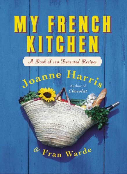 My French Kitchen: A Book of 180 Treasured Recipes