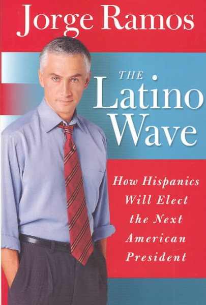 The Latino Wave: How Latinos Will Elect the Next American President