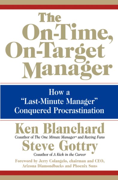 The On-Time, On-Target Manager: How a Last-Minute Manager Conquered Procrastin