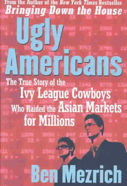 Ugly Americans: The True Story of the Ivy League Cowboy Who Raided Asia in Searc