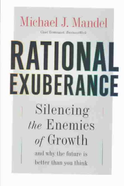 Rational Exuberance: Silencing the Enemies of Growth and Why The Future is Bette