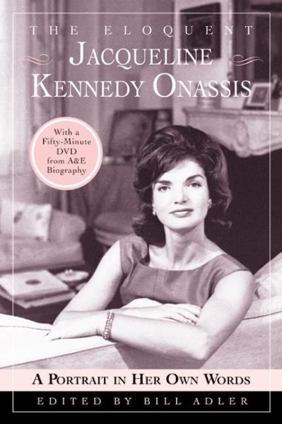 The Eloquent Jacqueline Kennedy Onassis: A Portrait in Her Own Words (With a One