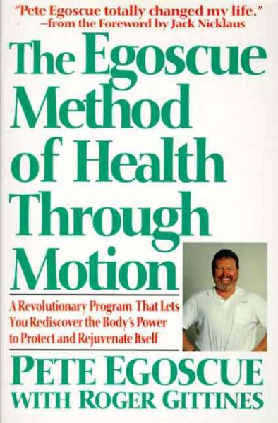 The Egoscue Method of Health Through Motion: Revolutionary Program That Lets You