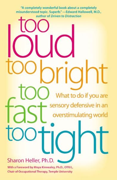 Too Loud, Too Bright, Too Fast, Too Tight: What to Do If You Are Sensory Defensi