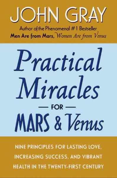 Practical Miracles for Mars and Venus: Nine Principles for Lasting Love, Increas