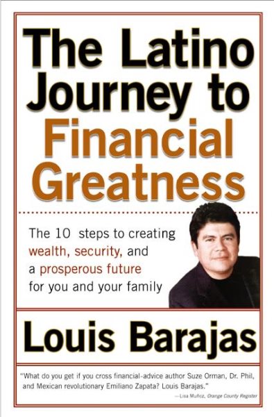 The Latino Journey to Financial Greatness: 10 Steps to Creating Wealth, Security