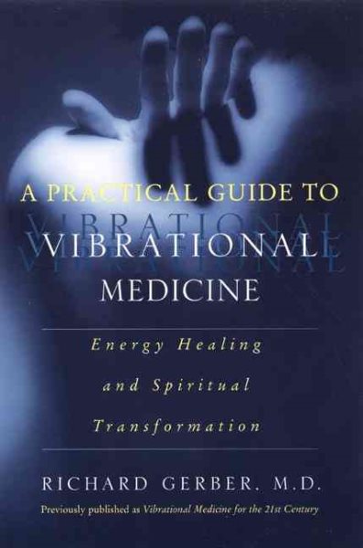A Practical Guide to Vibrational Medicine: Energy Healing and Spiritual Transfor