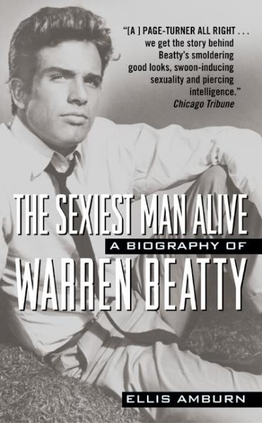 The Sexiest Man Alive: The Biography of Warren Beatty