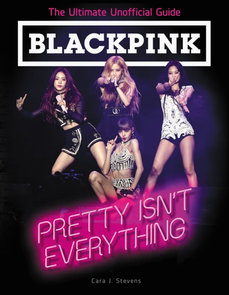 Blackpink: Pretty Isn`t Everything