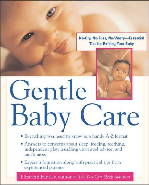 Gentle Baby Care: No-Cry, No-Fuss, No-Worry--Essential Tips for Raising Your Bab