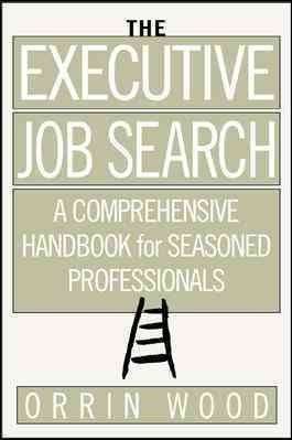 The Executive Job Search: A Comprehensive Handbook for Seasoned Professionals