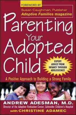 Parenting Your Adopted Child: A Positive Approach to Building a Strong Family
