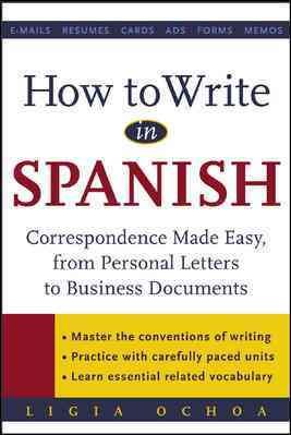 How to Write in Spanish: Correspondence Made Easy, from Personal Letters to Busi