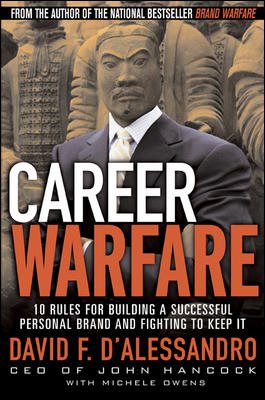 Career Warfare: 10 Rules for Building a Successful Personal Brand and Fighting t