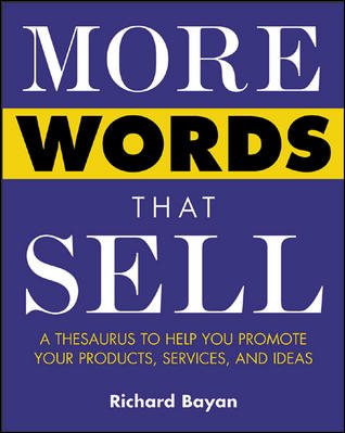 More Words that Sell: A Thesaurus to Help You Promote Your Products, Services, a