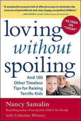 Loving without Spoiling: And 100 Other Timeless Tips for Raising Terrific Kids